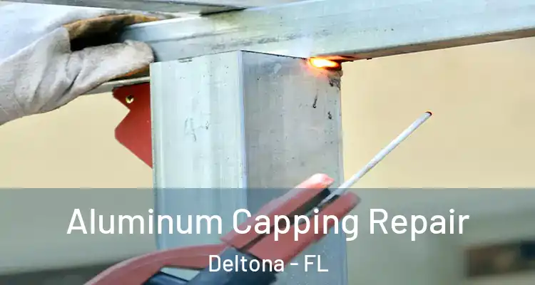 Aluminum Capping Repair Deltona - FL