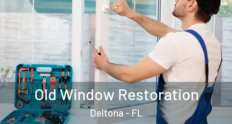 Old Window Restoration Deltona - FL