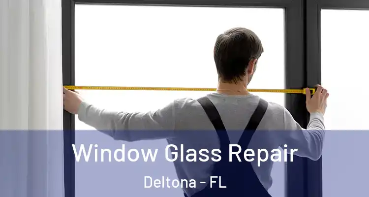 Window Glass Repair Deltona - FL